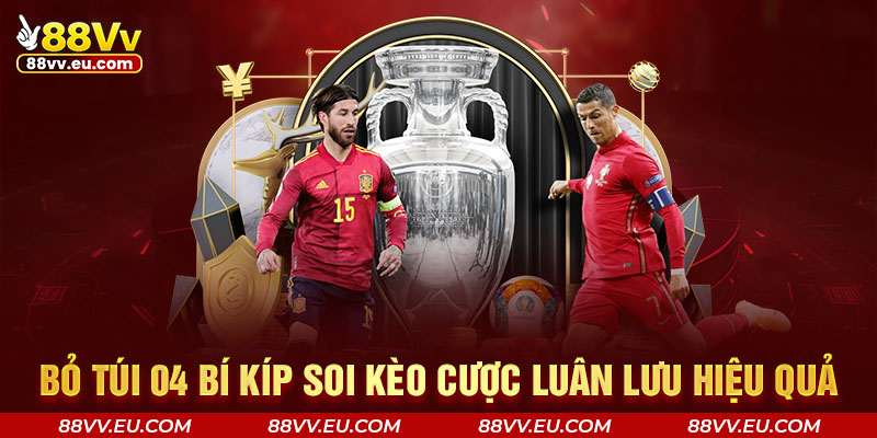 Bỏ túi 04 bí kíp soi kèo cược luân lưu hiệu quả