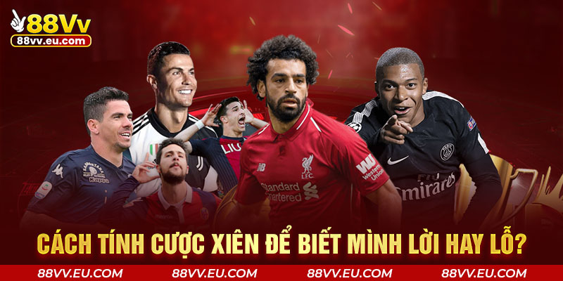 Cách tính cược xiên để biết mình lời hay lỗ?