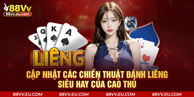 Cập nhật các chiến thuật đánh Liêng siêu hay của cao thủ