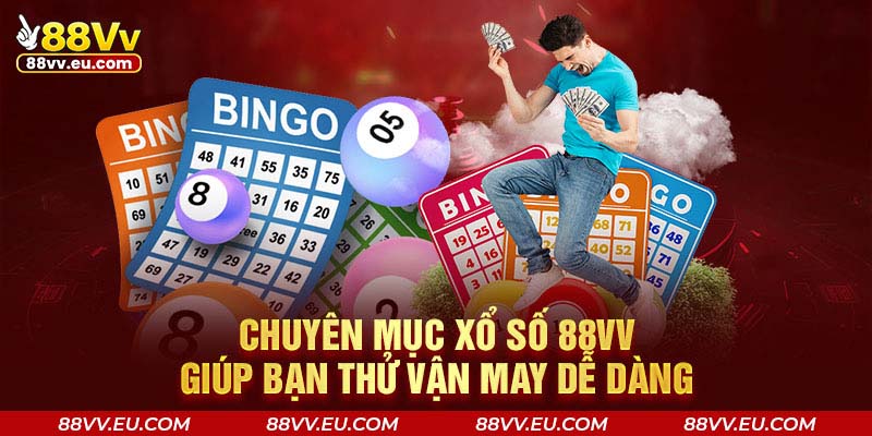 Chuyên mục xổ số 88VV giúp bạn thử vận may dễ dàng