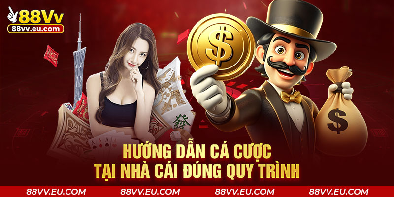 Hướng dẫn cá cược tại nhà cái đúng quy trình