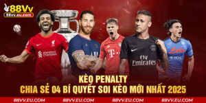 Kèo Penalty - Chia Sẻ 04 Bí Quyết Soi Kèo Mới Nhất 2025