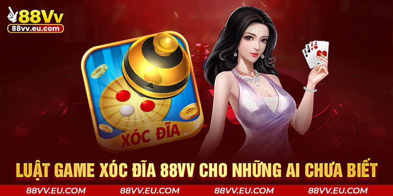 Luật game xóc đĩa 88VV cho những ai chưa biết