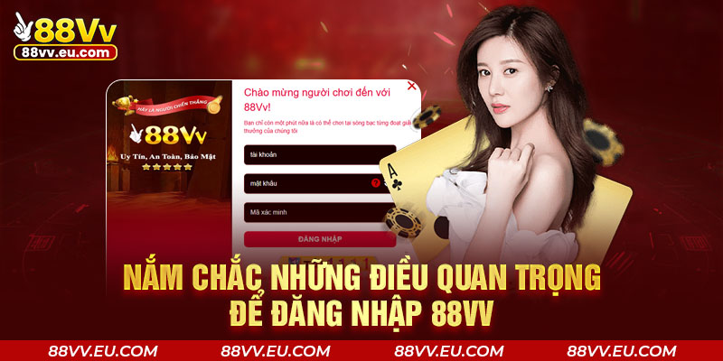 Nắm chắc những điều quan trọng để đăng nhập 88VV