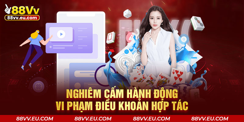 Nghiêm cấm hành động vi phạm điều khoản hợp tác