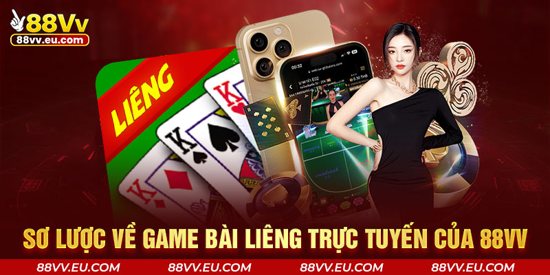 Sơ lược về game bài Liêng trực tuyến của 88VV