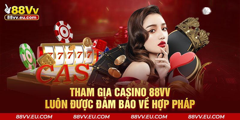 Tham gia casino 88VV luôn được đảm bảo về hợp pháp