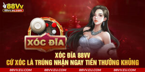 Xóc Đĩa 88VV - Cứ Xóc Là Trúng Nhận Ngay Tiền Thưởng Khủng